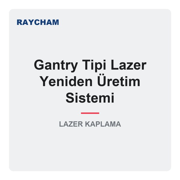 Raycham Gantry Tipi Lazer Yeniden Üretim Sistemi