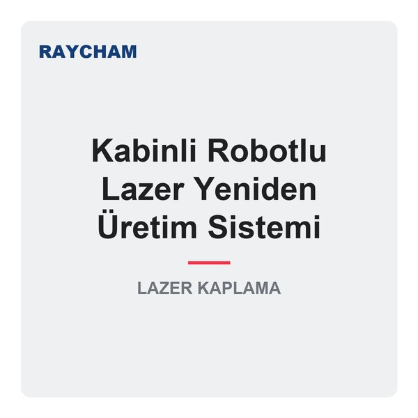 Raycham Kabinli Robotlu Lazer Yeniden Üretim Sistemi